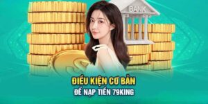 Điều kiện nạp tiền 79King